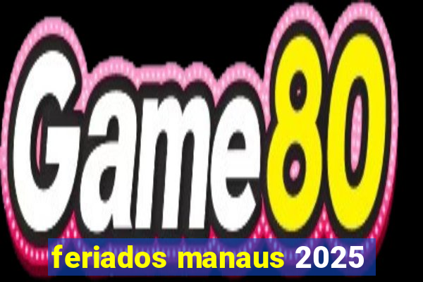 feriados manaus 2025