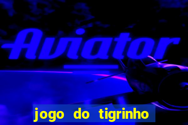 jogo do tigrinho galera bet