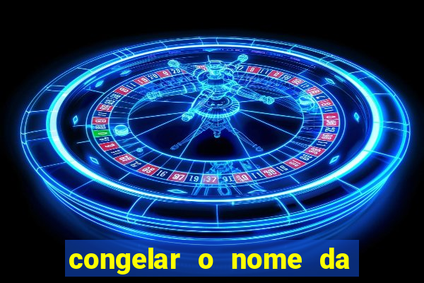 congelar o nome da pessoa no congelador