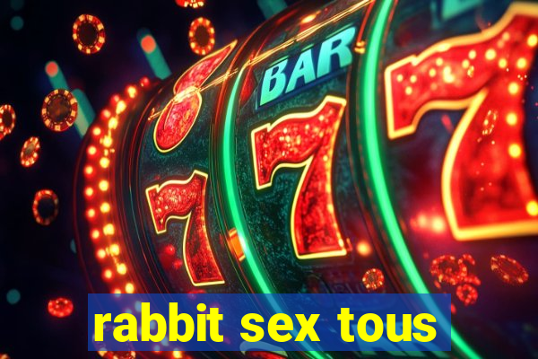 rabbit sex tous