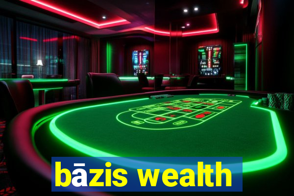 bāzis wealth