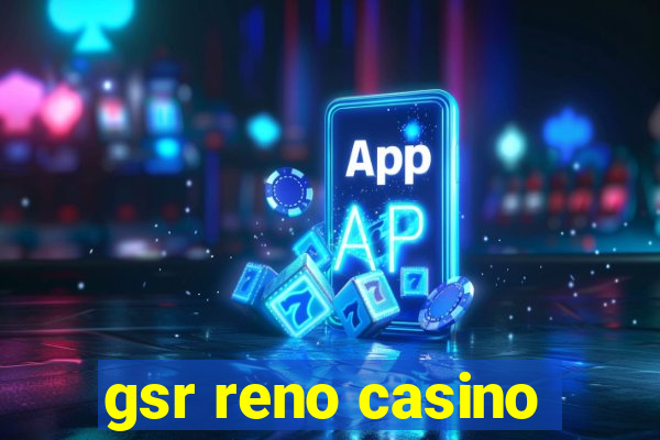 gsr reno casino