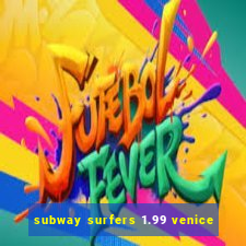 subway surfers 1.99 venice