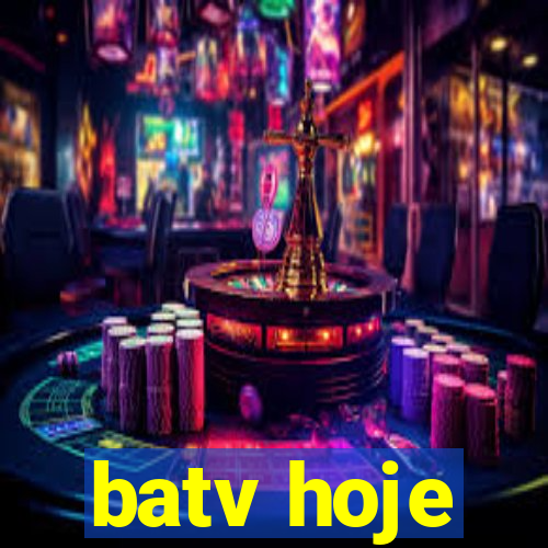 batv hoje