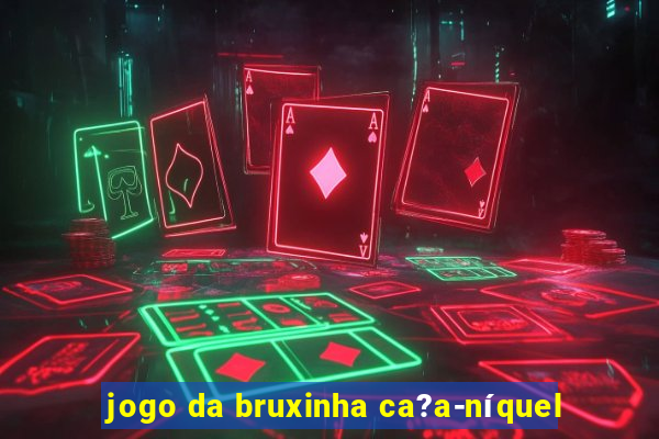 jogo da bruxinha ca?a-níquel