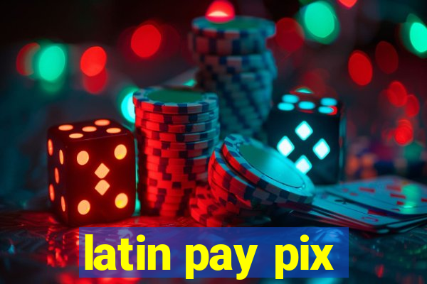 latin pay pix