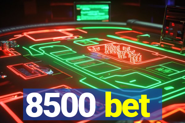 8500 bet