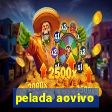 pelada aovivo