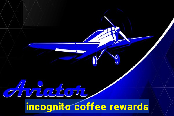 incognito coffee rewards