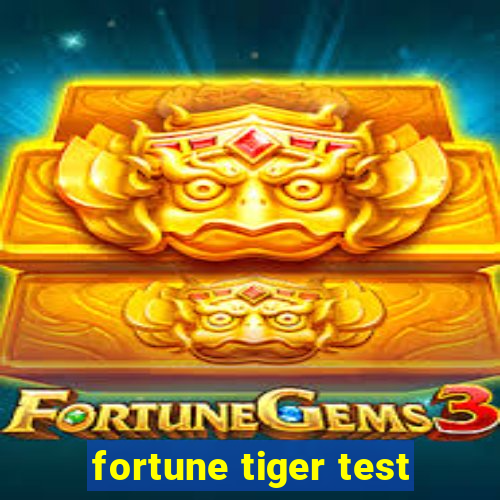 fortune tiger test