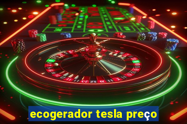 ecogerador tesla preço