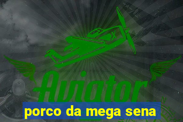 porco da mega sena