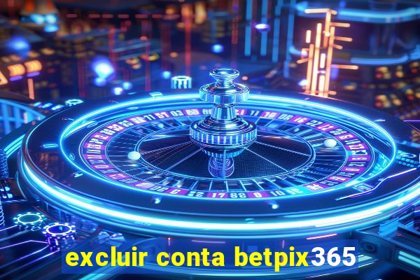 excluir conta betpix365