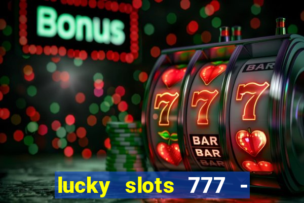 lucky slots 777 - free download