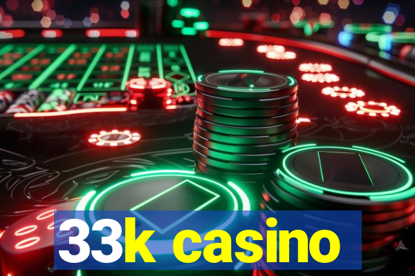 33k casino