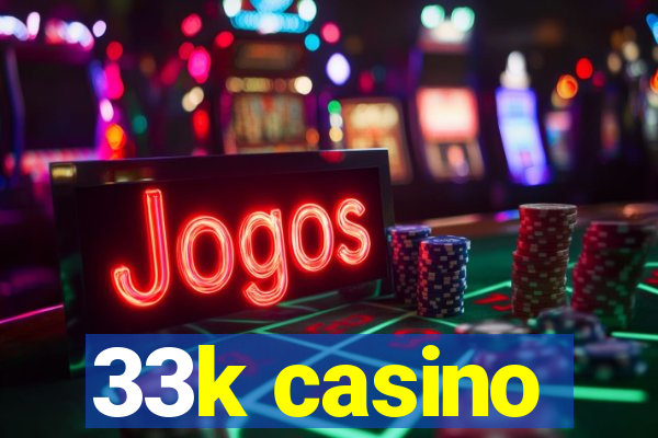 33k casino