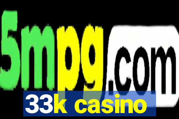 33k casino