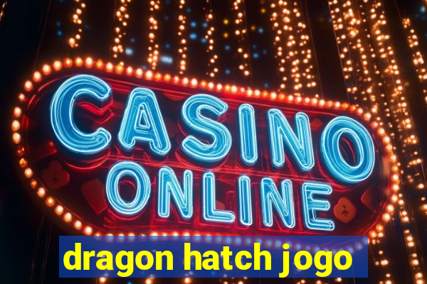 dragon hatch jogo