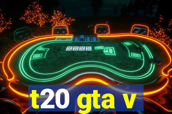 t20 gta v