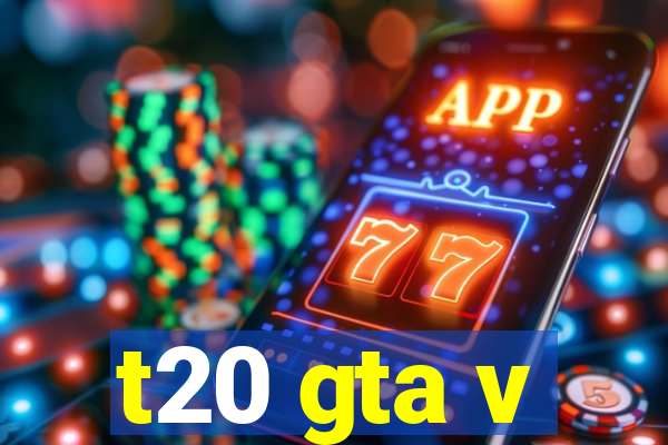 t20 gta v