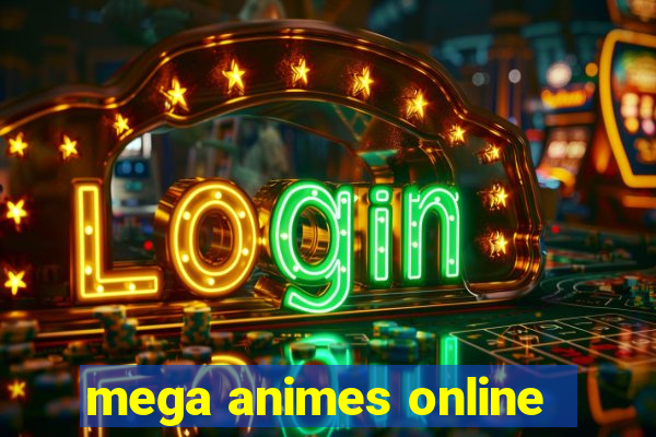 mega animes online