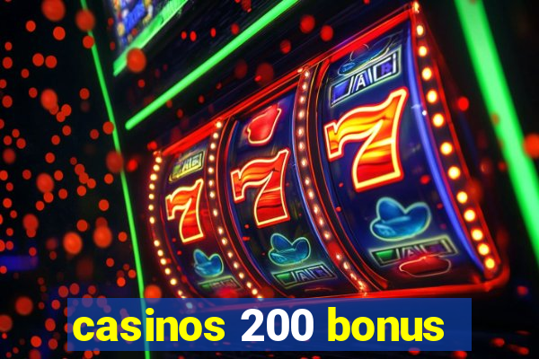 casinos 200 bonus