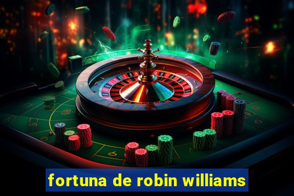 fortuna de robin williams