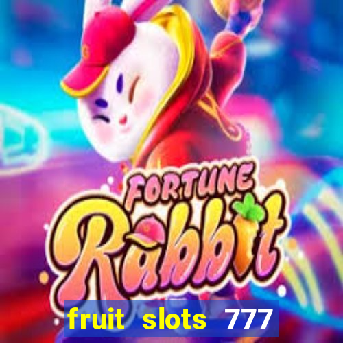 fruit slots 777 paga mesmo