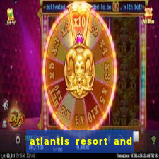 atlantis resort and casino bahamas