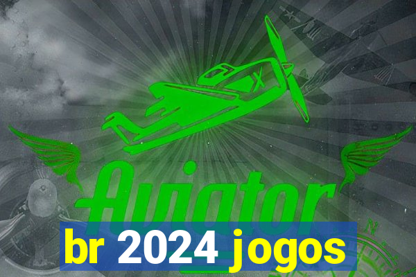 br 2024 jogos