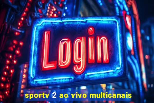 sportv 2 ao vivo multicanais