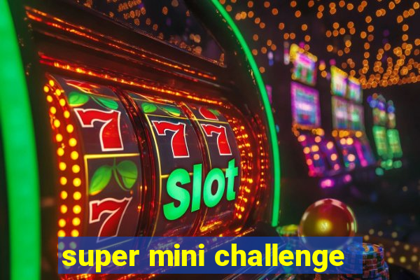 super mini challenge