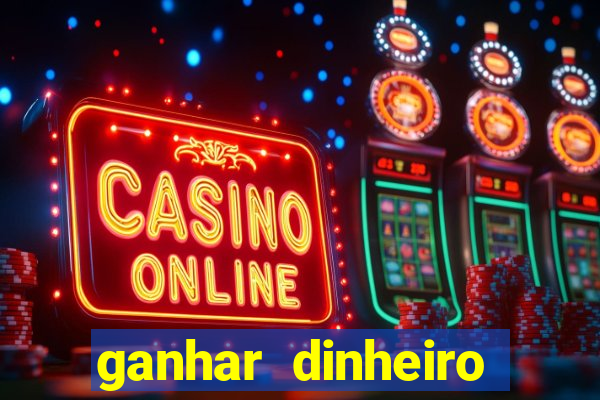 ganhar dinheiro jogo online