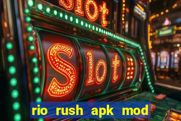 rio rush apk mod dinheiro infinito