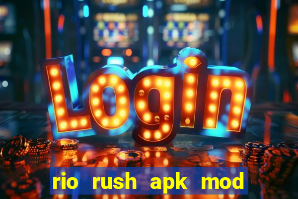 rio rush apk mod dinheiro infinito