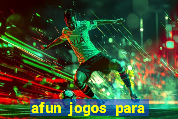 afun jogos para ganhar dinheiro