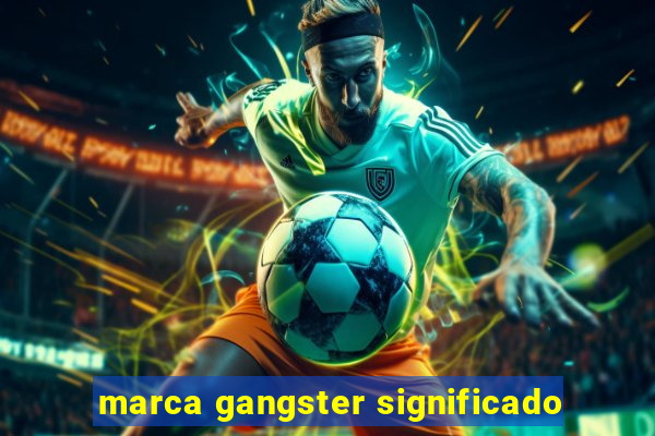 marca gangster significado