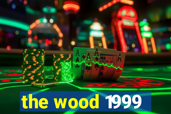 the wood 1999