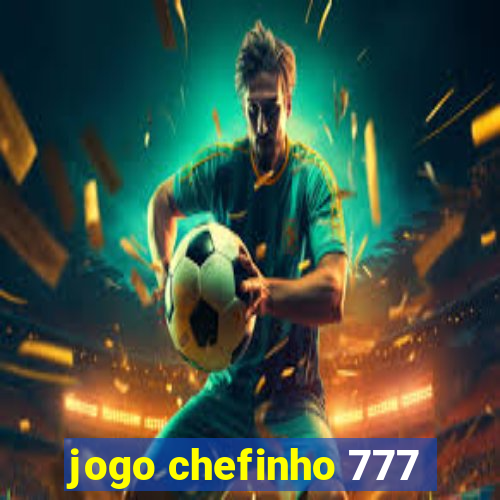 jogo chefinho 777