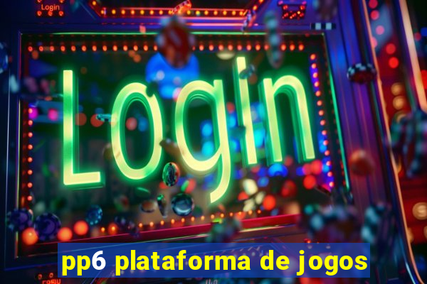 pp6 plataforma de jogos