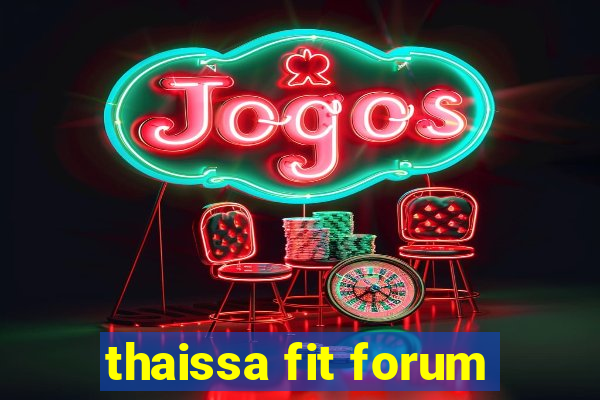 thaissa fit forum