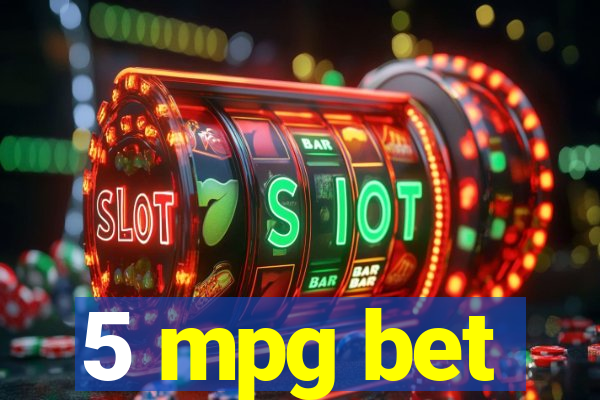 5 mpg bet