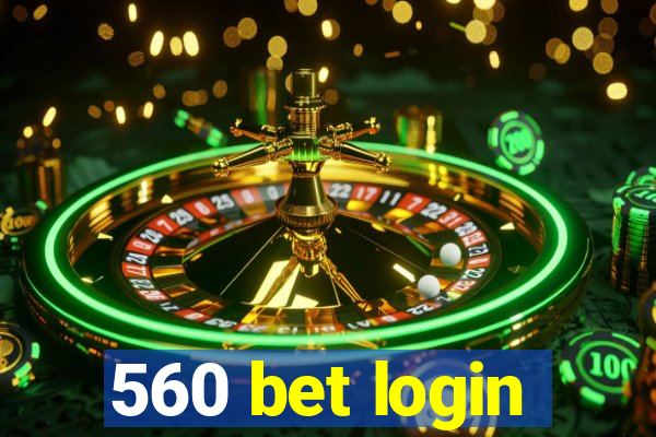 560 bet login