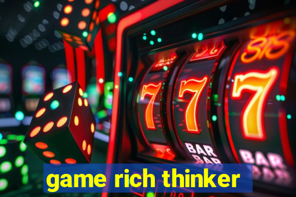 game rich thinker