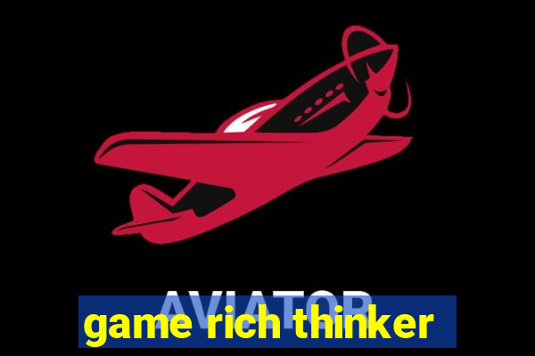 game rich thinker