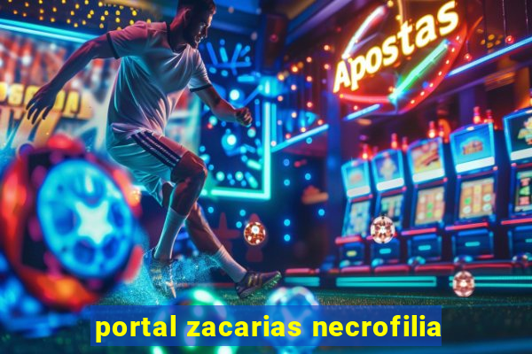 portal zacarias necrofilia