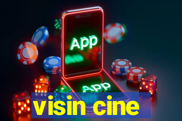 visin cine