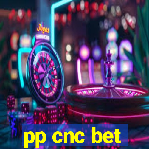 pp cnc bet