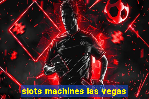 slots machines las vegas