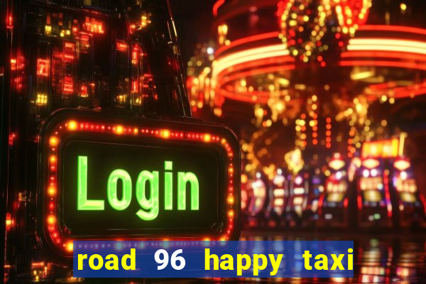 road 96 happy taxi security call password